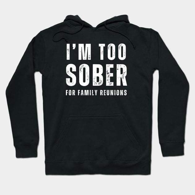 Too Sober For Family Reunions Hoodie by SOS@ddicted